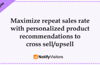 Maximize repeat sales rate with personalized product recommendations to cross sell/upsell